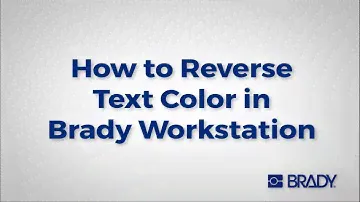 Brady Workstation: How to - Reverse Text Color